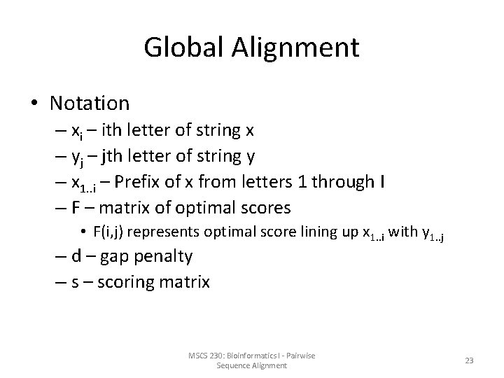 Global Alignment • Notation – xi – ith letter of string x – yj