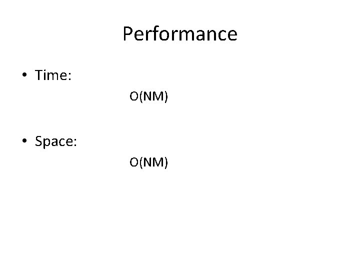 Performance • Time: O(NM) • Space: O(NM) 