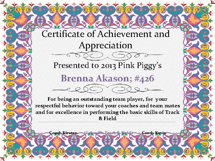 Certificate of Achievement and Appreciation Presented to 2013 Pink Piggy’s Brenna Akason; #426 For