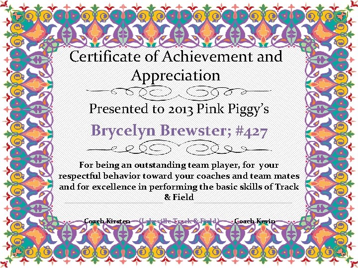 Certificate of Achievement and Appreciation Presented to 2013 Pink Piggy’s Brycelyn Brewster; #427 For