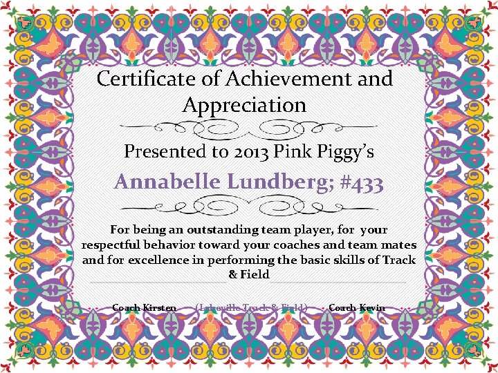Certificate of Achievement and Appreciation Presented to 2013 Pink Piggy’s Annabelle Lundberg; #433 For