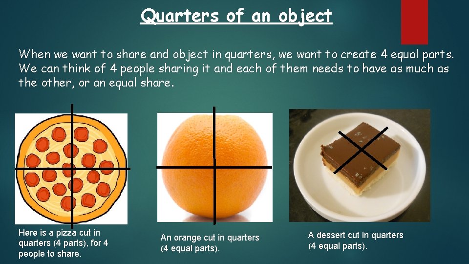 Quarters of an object When we want to share and object in quarters, we Quarters of an object When we want to share and object in quarters, we