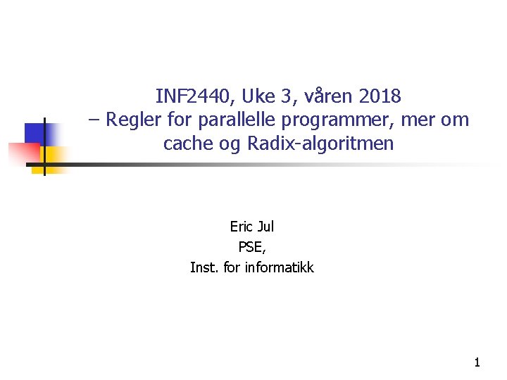 INF 2440, Uke 3, våren 2018 – Regler for parallelle programmer, mer om cache