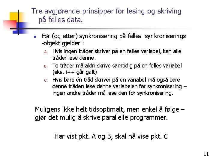 Tre avgjørende prinsipper for lesing og skriving på felles data. n Før (og etter)