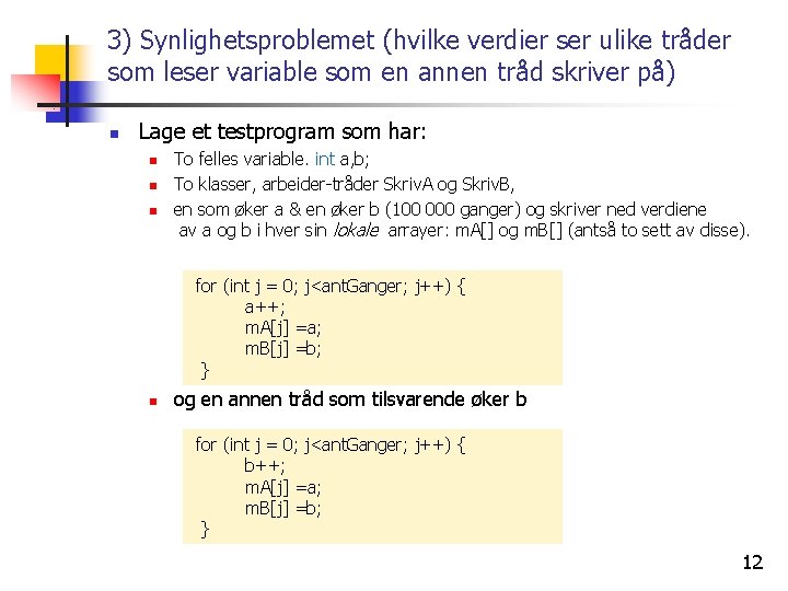 3) Synlighetsproblemet (hvilke verdier ser ulike tråder som leser variable som en annen tråd