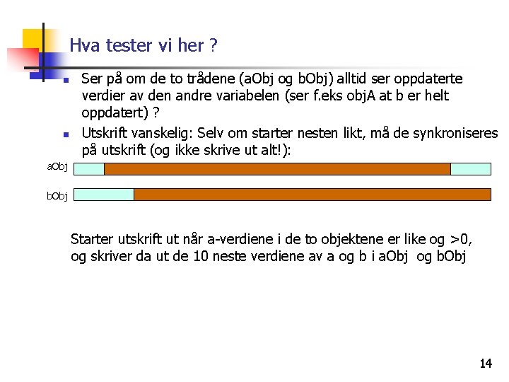 Hva tester vi her ? n n Ser på om de to trådene (a.