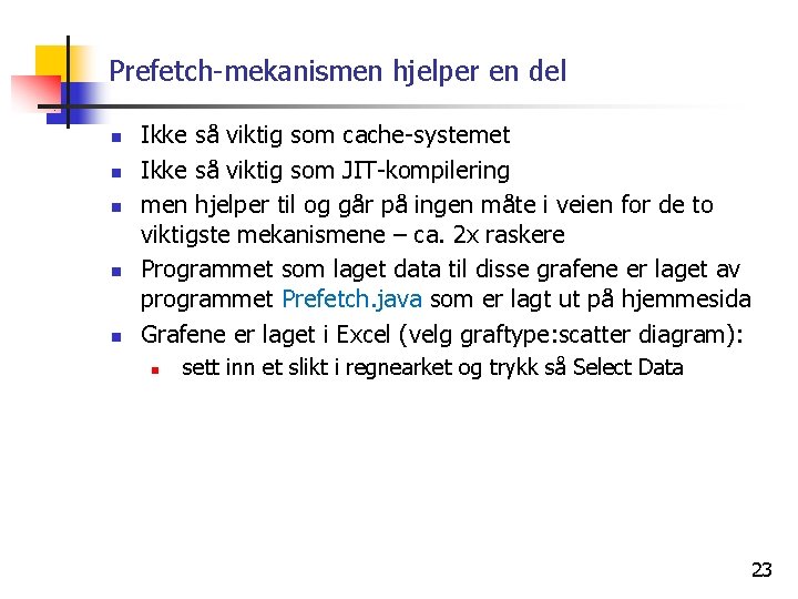 Prefetch-mekanismen hjelper en del n n n Ikke så viktig som cache-systemet Ikke så