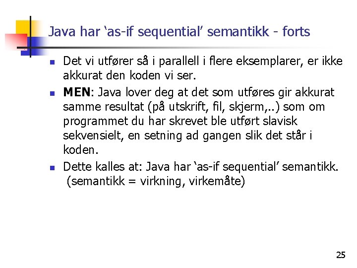 Java har ‘as-if sequential’ semantikk - forts n n n Det vi utfører så