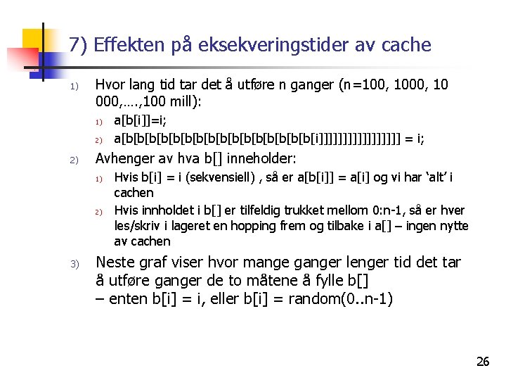 7) Effekten på eksekveringstider av cache 1) Hvor lang tid tar det å utføre