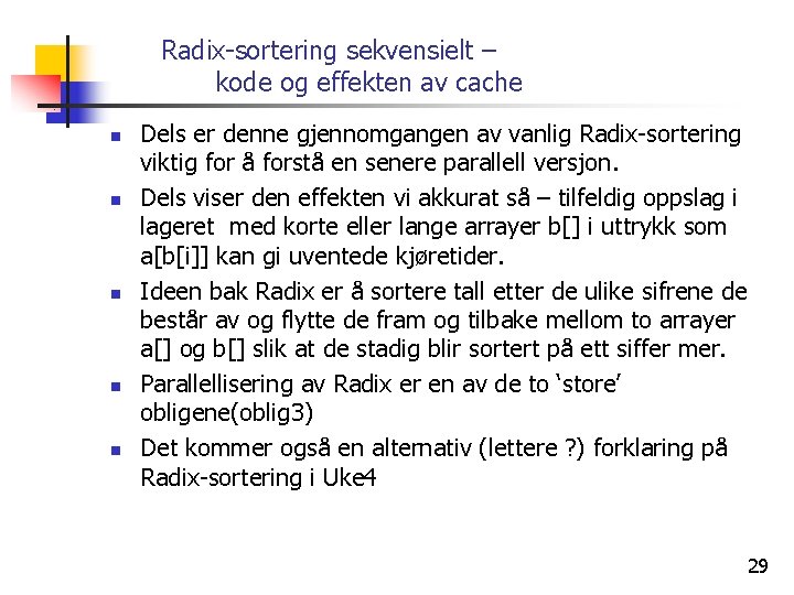 Radix-sortering sekvensielt – kode og effekten av cache n n n Dels er denne