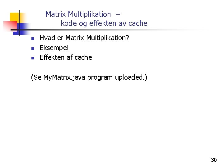 Matrix Multiplikation – kode og effekten av cache n n n Hvad er Matrix