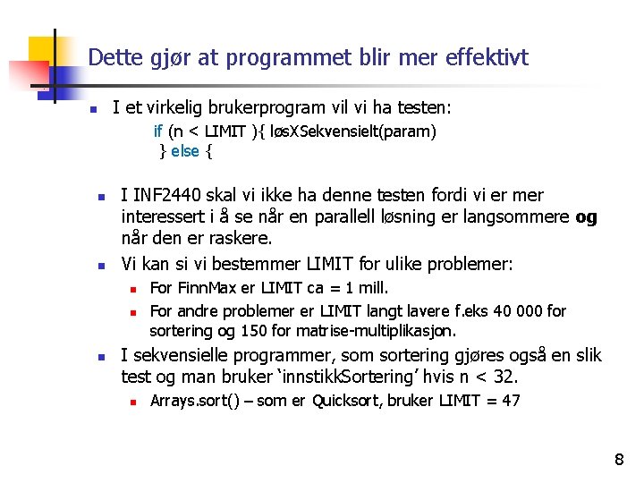 Dette gjør at programmet blir mer effektivt n I et virkelig brukerprogram vil vi