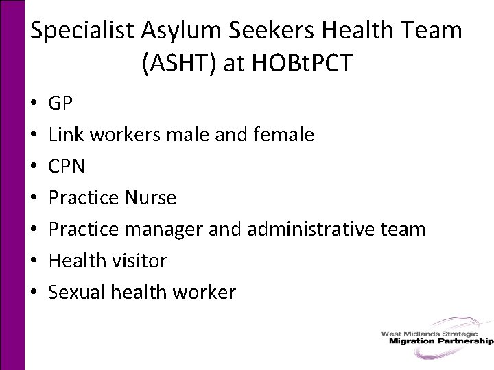 Specialist Asylum Seekers Health Team (ASHT) at HOBt. PCT • • GP Link workers