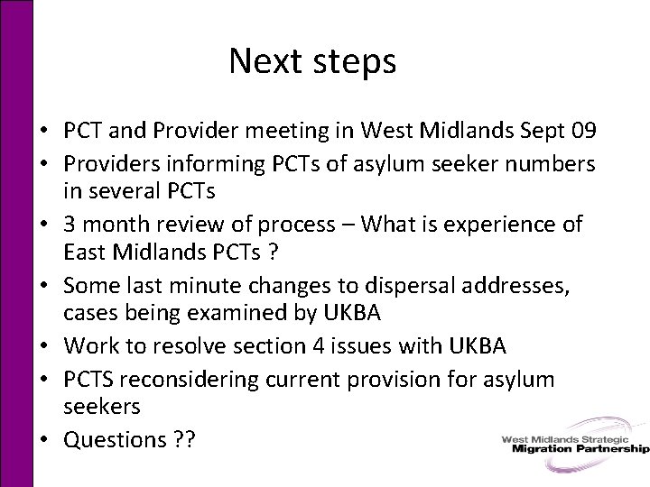 Next steps • PCT and Provider meeting in West Midlands Sept 09 • Providers