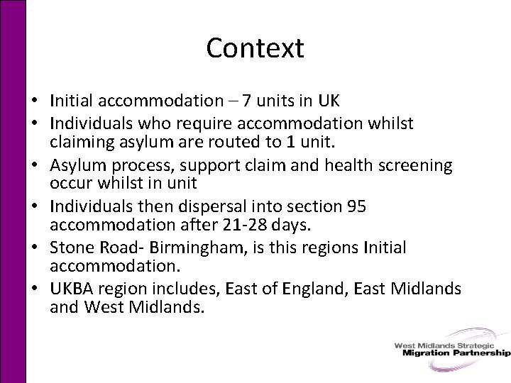 Context • Initial accommodation – 7 units in UK • Individuals who require accommodation