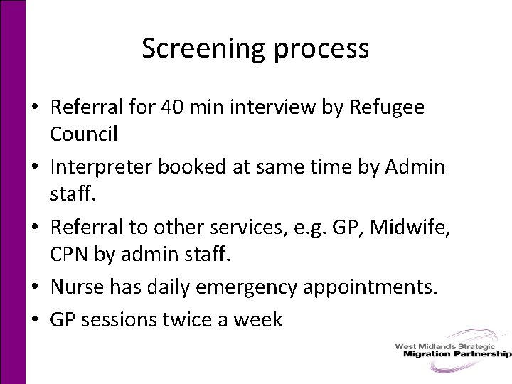 Screening process • Referral for 40 min interview by Refugee Council • Interpreter booked