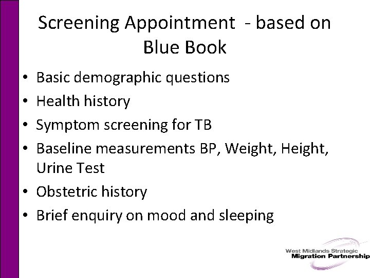 Screening Appointment - based on Blue Book Basic demographic questions Health history Symptom screening