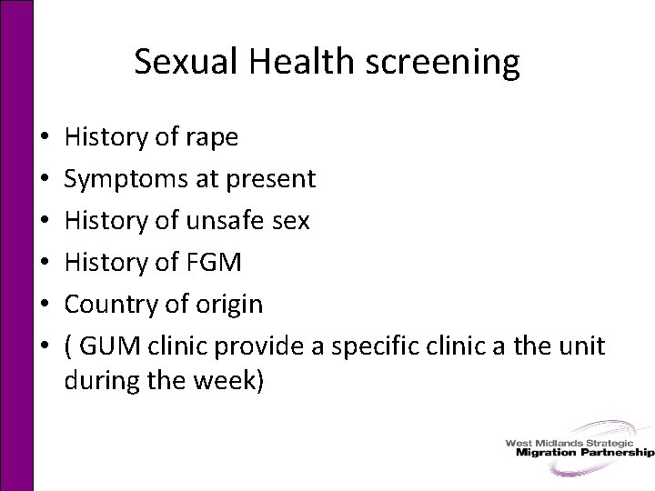 Sexual Health screening • • • History of rape Symptoms at present History of