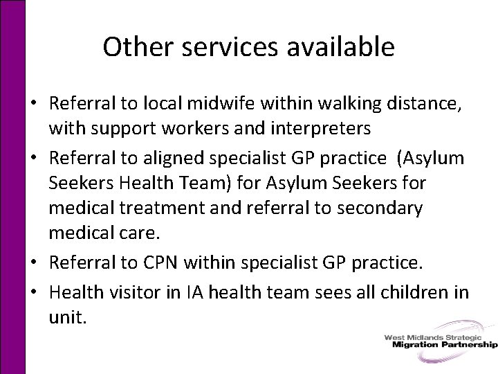 Other services available • Referral to local midwife within walking distance, with support workers