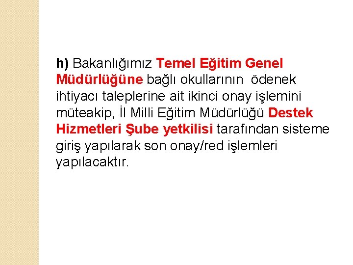 h) Bakanlığımız Temel Eğitim Genel Müdürlüğüne bağlı okullarının ödenek ihtiyacı taleplerine ait ikinci onay