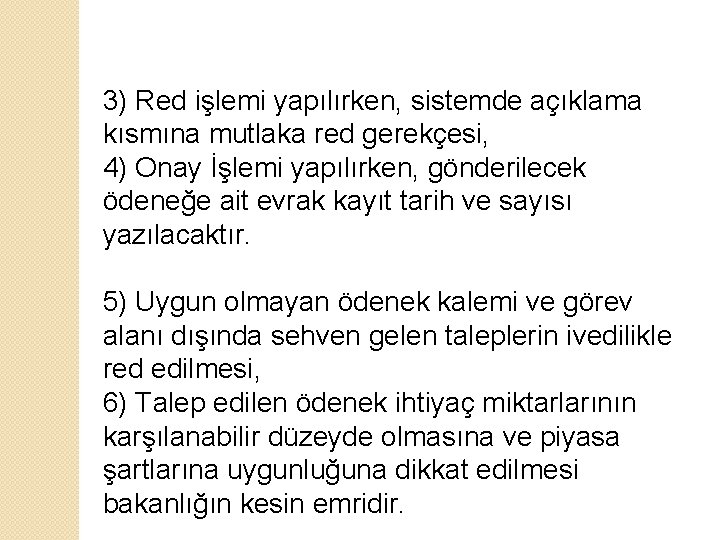 3) Red işlemi yapılırken, sistemde açıklama kısmına mutlaka red gerekçesi, 4) Onay İşlemi yapılırken,