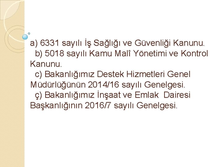 a) 6331 sayılı İş Sağlığı ve Güvenliği Kanunu. b) 5018 sayılı Kamu Malî Yönetimi