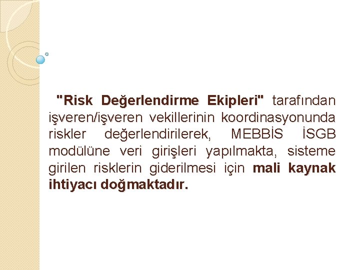 "Risk Değerlendirme Ekipleri" tarafından işveren/işveren vekillerinin koordinasyonunda riskler değerlendirilerek, MEBBİS İSGB modülüne veri girişleri