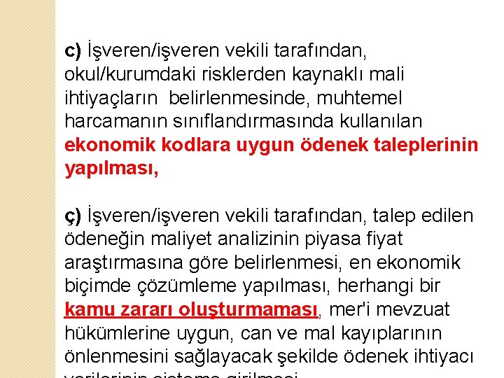 c) İşveren/işveren vekili tarafından, okul/kurumdaki risklerden kaynaklı mali ihtiyaçların belirlenmesinde, muhtemel harcamanın sınıflandırmasında kullanılan