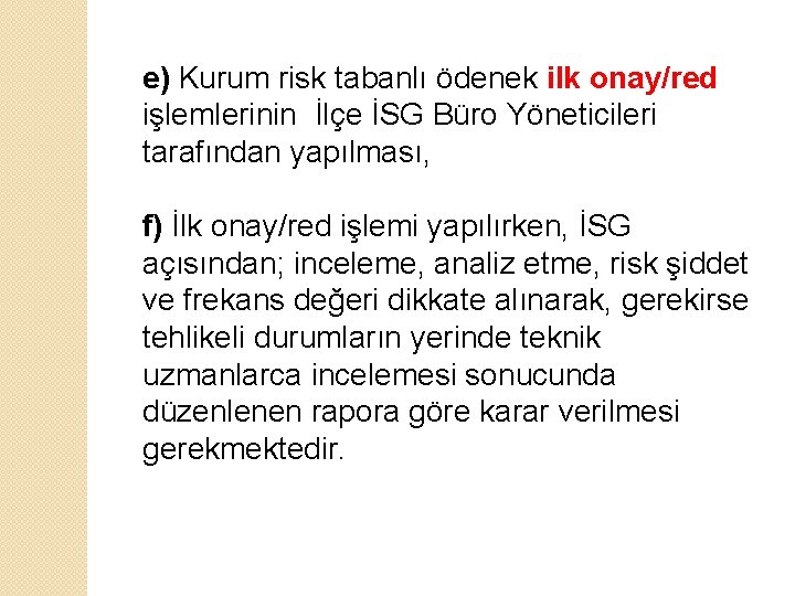 e) Kurum risk tabanlı ödenek ilk onay/red işlemlerinin İlçe İSG Büro Yöneticileri tarafından yapılması,