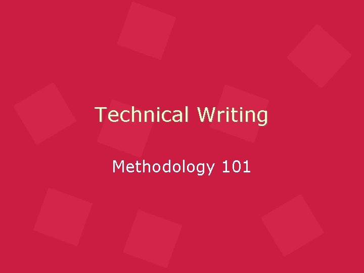Technical Writing Methodology 101 