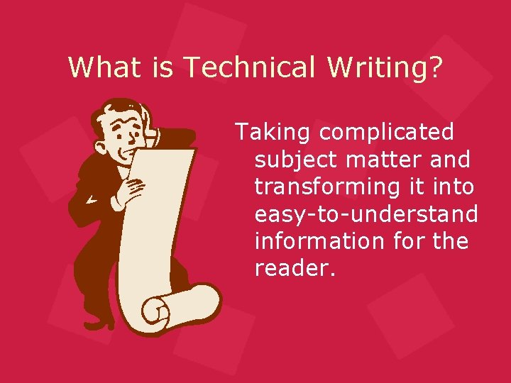 What is Technical Writing? Taking complicated subject matter and transforming it into easy-to-understand information