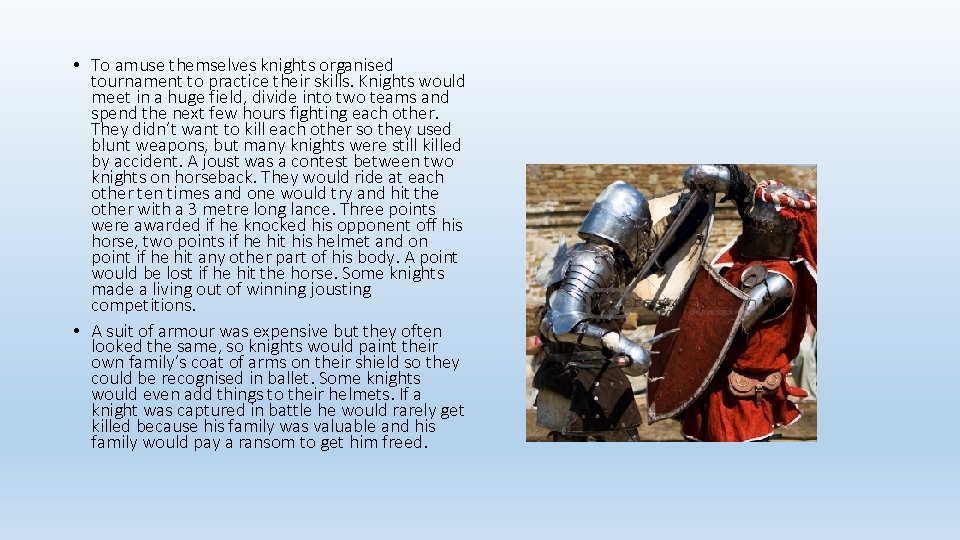  • To amuse themselves knights organised tournament to practice their skills. Knights would