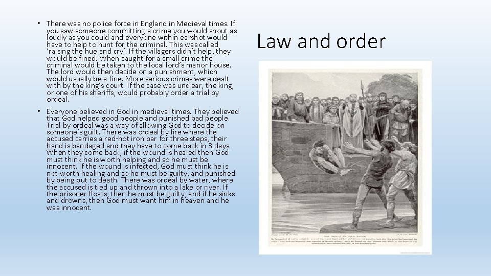  • There was no police force in England in Medieval times. If you