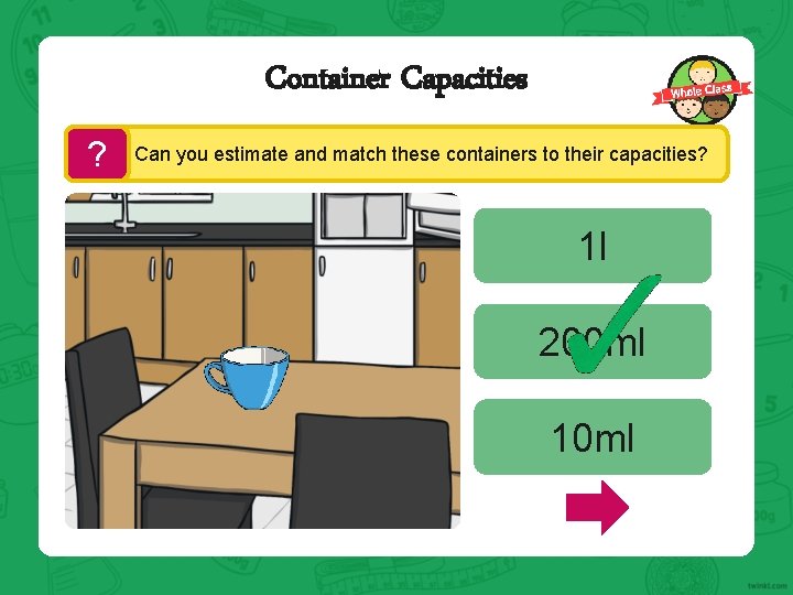 Container Capacities ? Can you estimate and match these containers to their capacities? 1