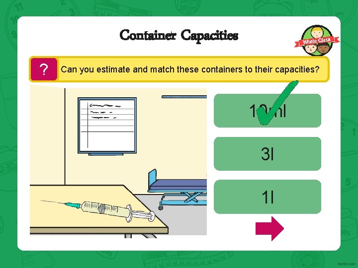 Container Capacities ? Can you estimate and match these containers to their capacities? 10