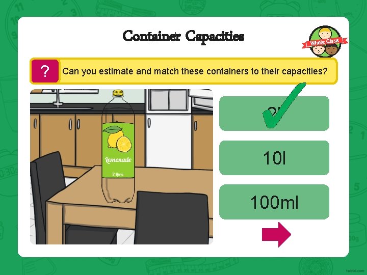 Container Capacities ? Can you estimate and match these containers to their capacities? 2