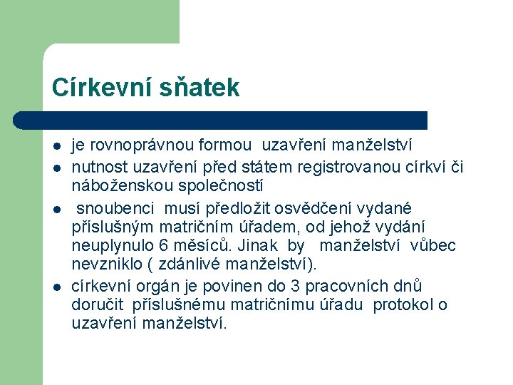 Církevní sňatek l l je rovnoprávnou formou uzavření manželství nutnost uzavření před státem registrovanou