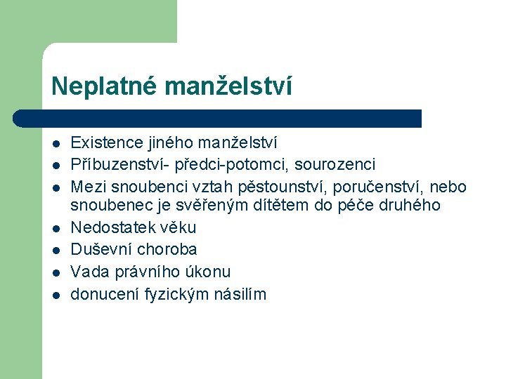 Neplatné manželství l l l l Existence jiného manželství Příbuzenství- předci-potomci, sourozenci Mezi snoubenci