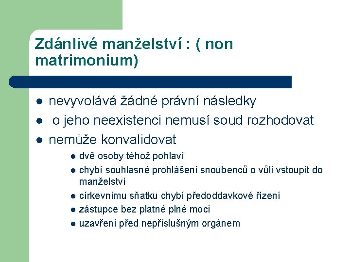 Zdánlivé manželství : ( non matrimonium) l l l nevyvolává žádné právní následky o