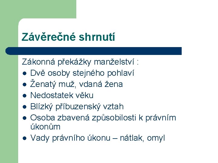 Závěrečné shrnutí Zákonná překážky manželství : l Dvě osoby stejného pohlaví l Ženatý muž,