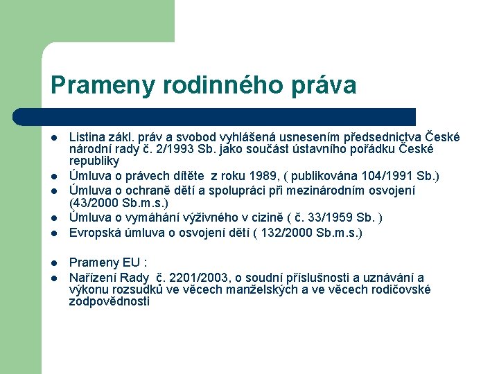 Prameny rodinného práva l l l l Listina zákl. práv a svobod vyhlášená usnesením