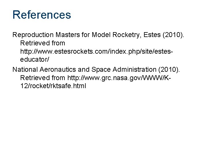 References Reproduction Masters for Model Rocketry, Estes (2010). Retrieved from http: //www. estesrockets. com/index.