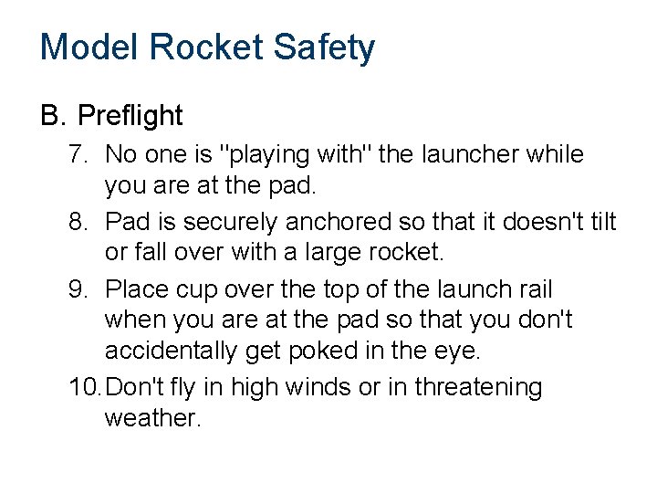 Model Rocket Safety B. Preflight 7. No one is "playing with" the launcher while