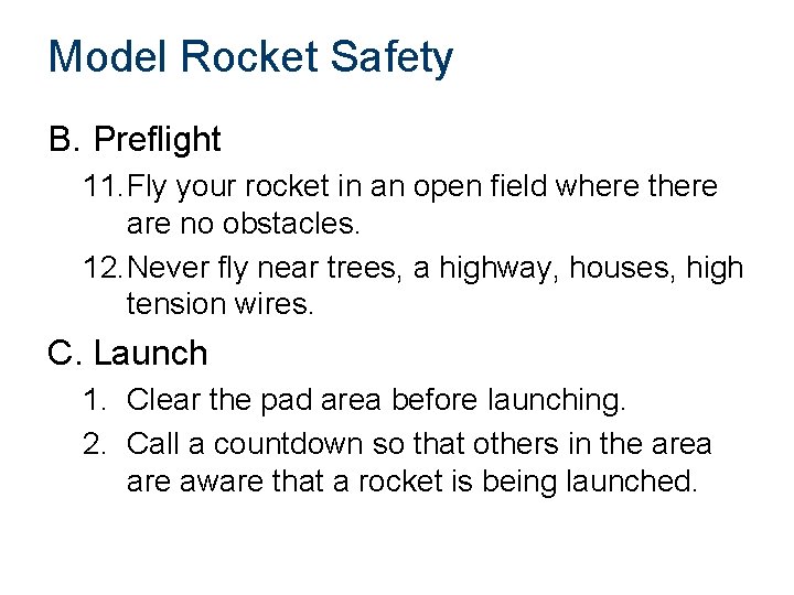 Model Rocket Safety B. Preflight 11. Fly your rocket in an open field where