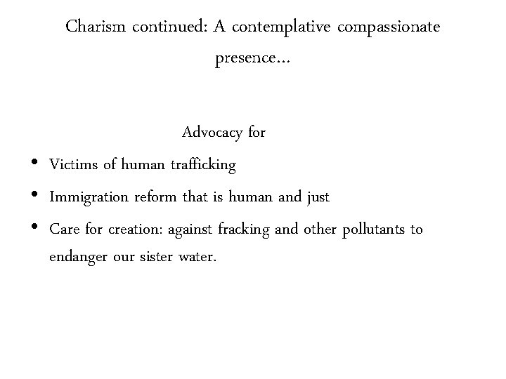 Charism continued: A contemplative compassionate presence… Advocacy for • Victims of human trafficking •