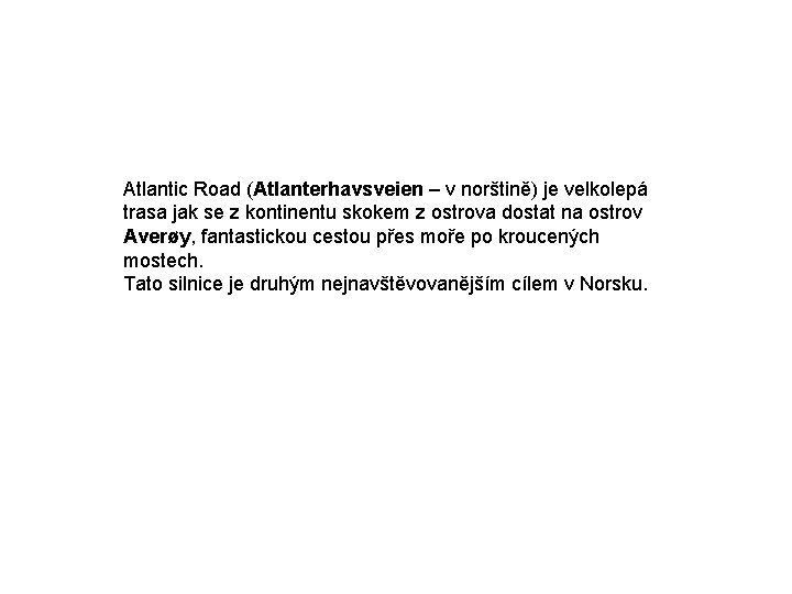 Atlantic Road (Atlanterhavsveien – v norštině) je velkolepá trasa jak se z kontinentu skokem