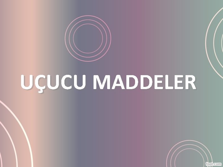 UÇUCU MADDELER 