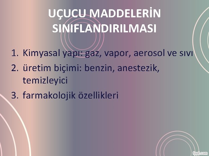 UÇUCU MADDELERİN SINIFLANDIRILMASI 1. Kimyasal yapı: gaz, vapor, aerosol ve sıvı 2. üretim biçimi: