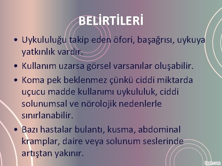 BELİRTİLERİ • Uykululuğu takip eden öfori, başağrısı, uykuya yatkınlık vardır. • Kullanım uzarsa görsel