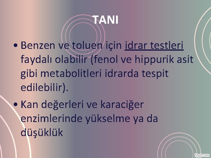 TANI • Benzen ve toluen için idrar testleri faydalı olabilir (fenol ve hippurik asit